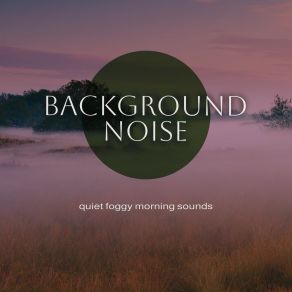Background Noise: Quiet Foggy Morning Sounds album cover