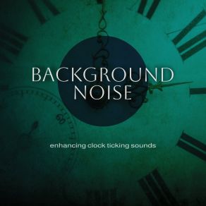 Background Noise: Enhancing Clock Ticking Sounds album cover