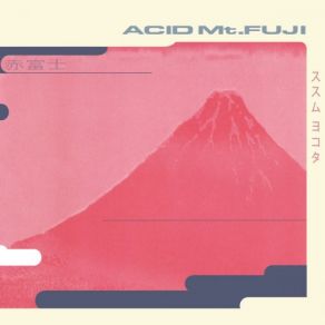 Acid Mt. Fuji (Remastered 30th Anniversary Edition) album cover
