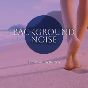 Background Noise: Beach Walk By The Sea album cover