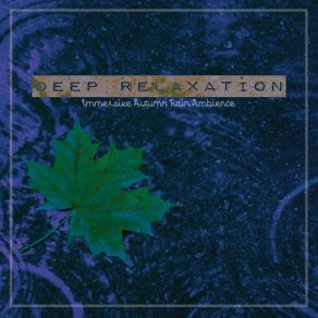 Deep Relaxation: Immersive Autumn Rain Ambience album cover