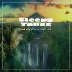Sleepy Tones Scenic Waterfall Mesmerizing Sounds 2 album cover
