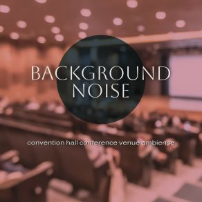 Background Noise: Convention Hall Conference Venue Ambience album cover