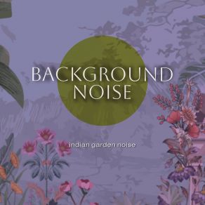 Background Noise: Indian Garden Noise album cover