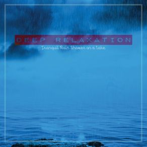 Deep Relaxation Tranquil: Rain Shower On A Lake album cover