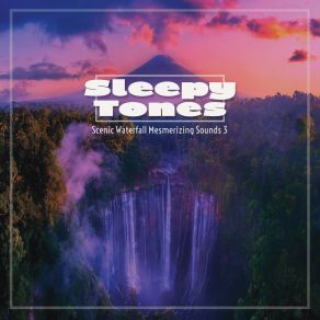 Sleepy Tones Scenic Waterfall Mesmerizing Sounds 3 album cover