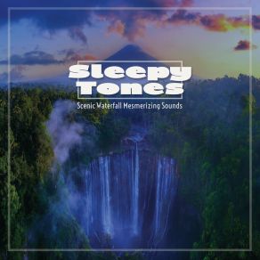 Sleepy Tones Scenic Waterfall Mesmerizing Sounds album cover