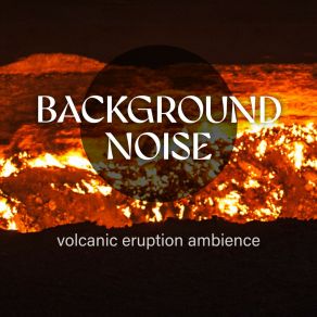 Background Noise: Volcanic Eruption Ambience album cover