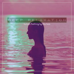 Deep Relaxation: Sunset Bathing By The Sea album cover