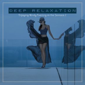 Deep Relaxation: Enjoying Windy Evening On The Terrace 2 album cover