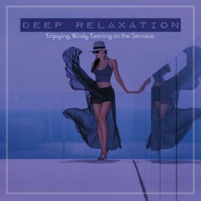 Deep Relaxation: Enjoying Windy Evening On The Terrace album cover