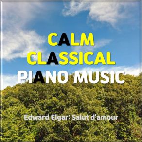 Calm Classical Piano Music (Elgar: Love's Greeting (Salut D´amour)) album cover