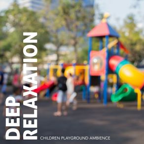 Deep Relaxation: Children Playground Ambience album cover