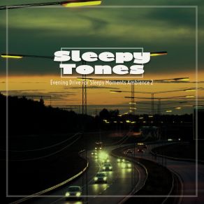 Sleepy Tones: Evening Drive For Sleepy Moments Ambience 2 album cover