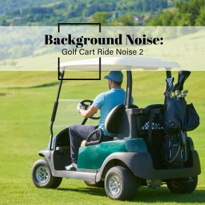 Background Noise: Golf Cart Ride Noise 2 album cover
