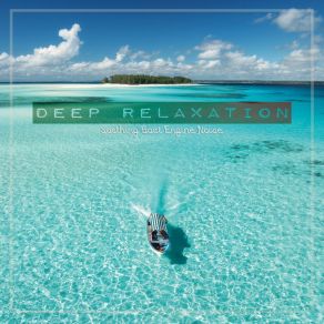 Deep Relaxation: Soothing Boat Engine Noise album cover