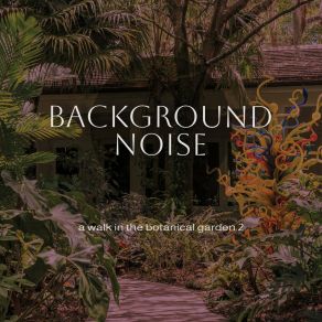Background Noise: A Walk In The Botanical Garden 2 album cover