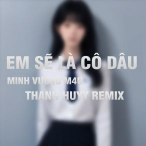 Em Sẽ Là Cô Dâu (Thanh Huyy Remix) album cover