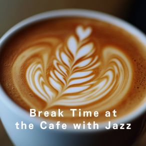 Break Time At The Cafe With Jazz album cover