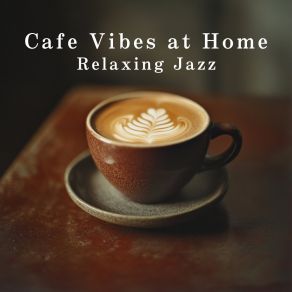 Cafe Vibes At Home - Relaxing Jazz album cover