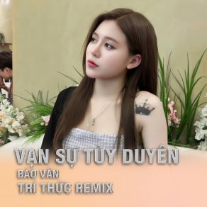 Vạn Sự Tuỳ Duyên (Remix) album cover