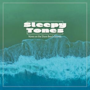 Sleepy Tones: Waves On The Shore Beach Sounds album cover