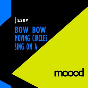 Bow Bow / Moving Circles / Sing On A (Original Mix Re Edit) album cover