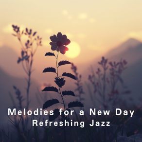 Melodies For A New Day - Refreshing Jazz album cover