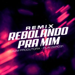 Rebolando Pra Mim (Remix) album cover