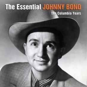 The Essential Johnny Bond - The Columbia Years album cover