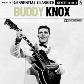 Essential Classics, Vol. 150: Buddy Knox (CD1) album cover