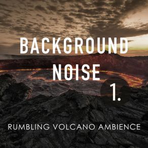 Background Noise: Rumbling Volcano Ambience album cover