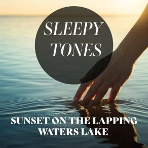Sleepy Tones: Sunset On The Lapping Waters Lake album cover