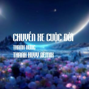 Chuyến Xe Cuộc Đời (Thanh Huyy Remix) album cover