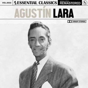 Essential Classics, Vol. 50: Agustin Lara (Remastered) (CD1) album cover