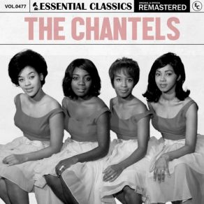 Essential Classics, Vol. 477: The Chantels (CD2) album cover
