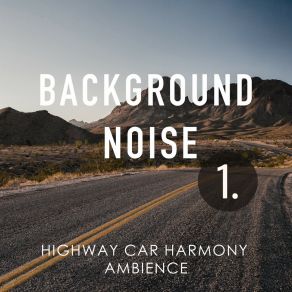 Background Noise: Highway Car Harmony Ambience album cover