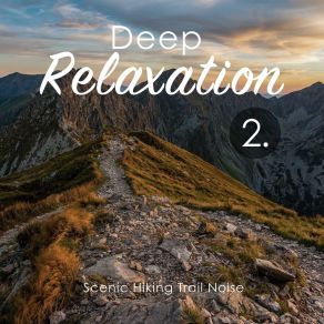 Deep Relaxation: Scenic Hiking Trail Noise 2 album cover