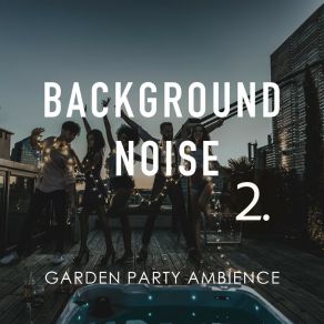 Background Noise: Garden Party Ambience 2 album cover