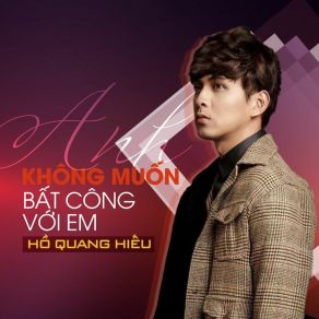 Anh Không Muốn Bất Công Với Em album cover