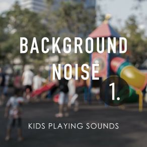 Background Noise: Kids Playing Sounds album cover