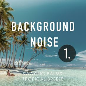 Background Noise: Swaying Palms Tropical Breeze album cover