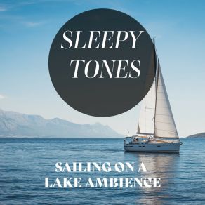 Sleepy Tones: Sailing On A Lake Ambience album cover