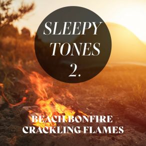 Sleepy Tones: Beach Bonfire Crackling Flames 2 album cover