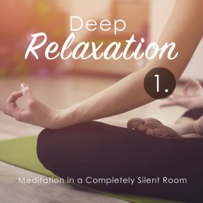 Deep Relaxation: Meditation In A Completely Silent Room album cover