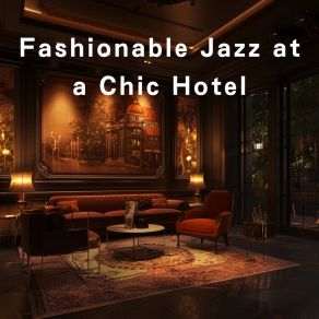 Fashionable Jazz At A Chic Hotel album cover