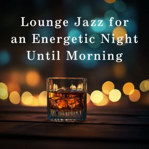 Lounge Jazz For An Energetic Night Until Morning album cover