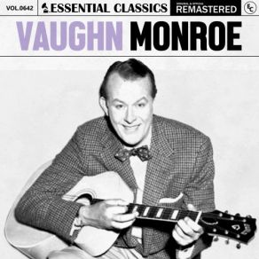 Essential Classics, Vol. 642: Vaughn Monroe (CD1) album cover