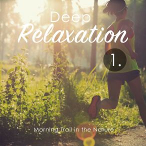 Deep Relaxation: Morning Trail In The Nature album cover