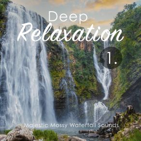 Deep Relaxation: Majestic Mossy Waterfall Sounds album cover